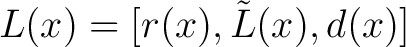 $L(x)= [r(x), \tilde{L}(x), d(x)]$