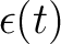 $\epsilon(t)$