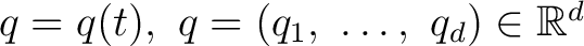 $q=q(t),\ q=(q_{1},\ \ldots,\ q_{d})\in \mathbb{R}^{d}$