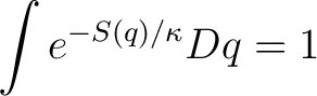 $\displaystyle \int e^{-S(q)/\kappa}Dq=1$