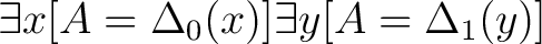 $\exists x[A = \Delta_0 (x)] \exists y[A = \Delta_1 (y)]$