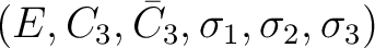 $(E, C_3, \bar{C}_3, \sigma_1, \sigma_2, \sigma_3)$