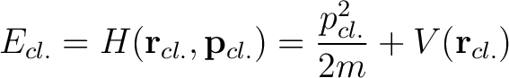 $\displaystyle E_{cl.} = H(\mathbf{r}_{cl.},\mathbf{p}_{cl.}) = \frac{p^2_{cl.}}{2m} +V(\mathbf{r}_{cl.})$