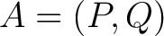 $A = (P,Q)$