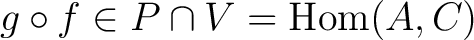 $g \circ f \in P \cap V = {\rm Hom} (A,C)$