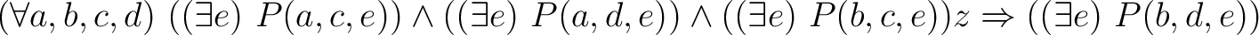 $(\forall a,b,c,d) ~ ((\exists e)~P(a,c,e)) \land ((\exists e)~P(a,d,e)) \land ((\exists e)~P(b,c,e))z \Rightarrow ((\exists e)~P(b,d,e))$