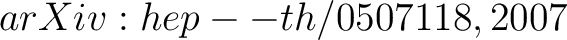 $arXiv:hep--th/0507118,2007$