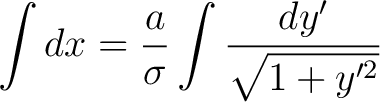 $\displaystyle \int dx = \frac{a}{\sigma}\int\frac{dy'}{\sqrt{1+y'^2}}$