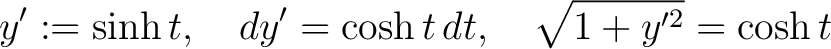 $\displaystyle y' := \sinh{t}, \quad dy' = \cosh{t}\,dt, \quad \sqrt{1+y'^2} = \cosh{t}$