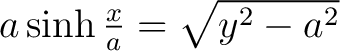 $a\sinh\frac{x}{a} = \sqrt{y^2-a^2}$