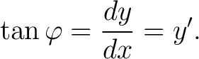 $\displaystyle \tan\varphi = \frac{dy}{dx} = y'.$