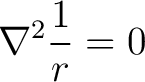 $\displaystyle\nabla^2\frac{1}{r} = 0$