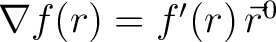 $\nabla f(r) = f'(r)\,\vec{r}^0$