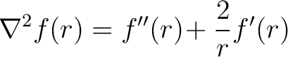 $\displaystyle\nabla^2f(r) = f''(r)\!+\frac{2}{r}f'(r)$