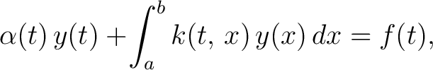 $\displaystyle \alpha(t)\,y(t)+\!\int_a^bk(t,\,x)\,y(x)\,dx = f(t),$