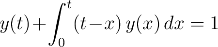 $\displaystyle y(t)\!+\!\int_0^t(t\!-\!x)\,y(x)\,dx = 1$