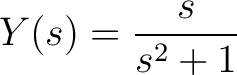 $\displaystyle Y(s) = \frac{s}{s^2+1}$