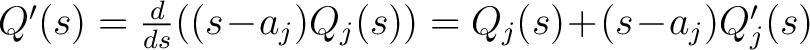 $Q'(s) = \frac{d}{ds}((s\!-\!a_j)Q_j(s)) = Q_j(s)\!+\!(s\!-\!a_j)Q_j'(s)$