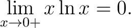 $\displaystyle\lim_{x\to 0+}x\ln{x} = 0.$