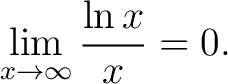 $\displaystyle\lim_{x\to\infty}\frac{\ln{x}}{x} = 0.$