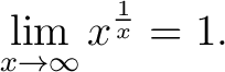 $\displaystyle\lim_{x\to\infty}x^{\frac{1}{x}} = 1.$