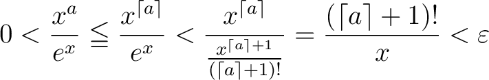 $\displaystyle 0 < \frac{x^a}{e^x} \leqq \frac{x^{\lceil a \rceil}}{e^x} < \frac... ...a\rceil+1}}{(\lceil a\rceil+1)!}} = \frac{(\lceil a\rceil+1)!}{x} < \varepsilon$