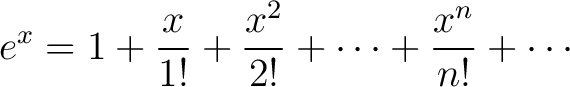 $\displaystyle e^x = 1+\frac{x}{1!}+\frac{x^2}{2!}+\cdots+\frac{x^n}{n!}+\cdots$