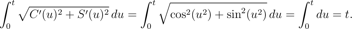 $\displaystyle \int_0^t\sqrt{C'(u)^2+S'(u)^2}\,du = \int_0^t\sqrt{\cos^2(u^2)+\sin^2(u^2)}\,du = \int_0^tdu = t.$