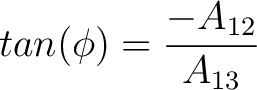 $tan(\phi) = \dfrac{-A_{12}}{A_{13}}$