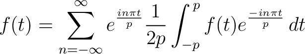 $\displaystyle f(t) = \sum_{n=-\infty}^\infty e^{\frac{in\pi t}{p}}\frac{1}{2p}\int_{-p}^{\,p}f(t)e^{\frac{-in\pi t}{p}}\,dt$