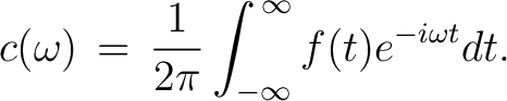 $\displaystyle c(\omega) \,=\, \frac{1}{2\pi}\int_{-\infty}^{\,\infty}f(t)e^{-i\omega t}dt.$