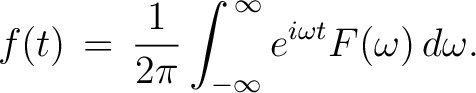 $\displaystyle f(t) \,=\, \frac{1}{2\pi}\int_{-\infty}^{\,\infty}e^{i\omega t}F(\omega)\,d\omega.$