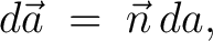 $\displaystyle d\vec{a} \;=\; \vec{n}\,da,$