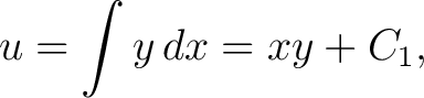 $\displaystyle u = \int y\,dx = xy+C_1,$