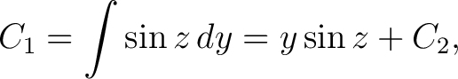 $\displaystyle C_1 = \int\sin{z}\,dy = y\sin{z}+C_2,$