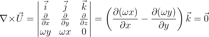 $\displaystyle\nabla\!\times\!\vec{U} = \left\vert\begin{matrix} \vec{i} & \vec{... ...a x)}{\partial{x}}-\frac{\partial(\omega y)}{\partial{y}}\right)\vec{k}=\vec{0}$