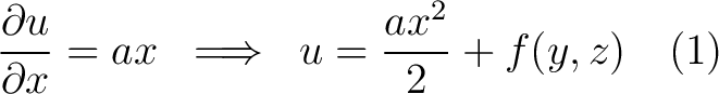 $\displaystyle \frac{\partial u}{\partial x} = ax \; \implies \; u = \frac{ax^2}{2}+f(y,z) \quad(1)$