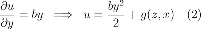 $\displaystyle \frac{\partial u}{\partial y} = by \; \implies \; u = \frac{by^2}{2}+g(z,x) \quad(2)$