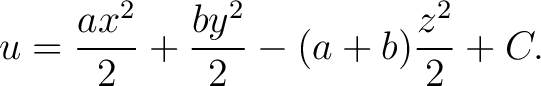 $\displaystyle u = \frac{ax^2}{2}+\frac{by^2}{2}-(a+b)\frac{z^2}{2}+C.$