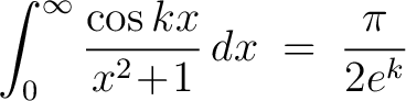 $\displaystyle\int_0^\infty\frac{\cos{kx}}{x^2\!+\!1}\,dx \;=\; \frac{\pi}{2e^k}$