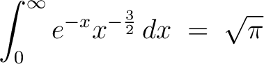 $\displaystyle\int_0^\infty e^{-x}x^{-\frac{3}{2}}\,dx \;=\; \sqrt{\pi}$