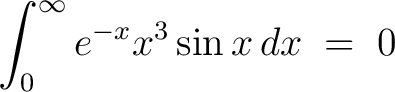 $\displaystyle\int_0^\infty e^{-x}x^3\sin{x}\,dx \;=\; 0$