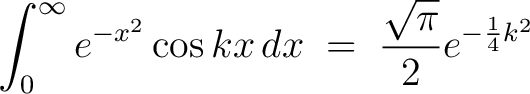 $\displaystyle\int_0^\infty e^{-x^2}\cos{kx}\,dx\;=\;\frac{\sqrt{\pi}}{2}e^{-\frac{1}{4}k^2}$