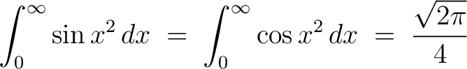 $\displaystyle\int_0^\infty\sin{x^2}\,dx \;=\; \int_0^\infty\cos{x^2}\,dx \;=\; \frac{\sqrt{2\pi}}{4}$