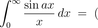 $\displaystyle\int_0^\infty\frac{\sin{ax}}{x}\,dx \;=\; ($