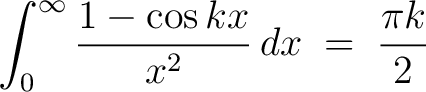 $\displaystyle\int_0^\infty\frac{1-\cos{kx}}{x^2}\,dx \;=\; \frac{\pi k}{2}$