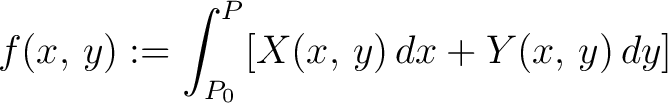 $\displaystyle f(x,\,y) := \int_{P_0}^P [X(x,\,y)\,dx+Y(x,\,y)\,dy]$