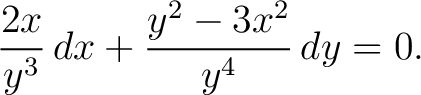 $\displaystyle \frac{2x}{y^3}\,dx+\frac{y^2-3x^2}{y^4}\,dy = 0.$