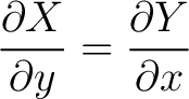 $\displaystyle \frac{\partial X}{\partial y} = \frac{\partial Y}{\partial x}$