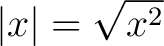 $\vert x\vert = \sqrt{x^2}$